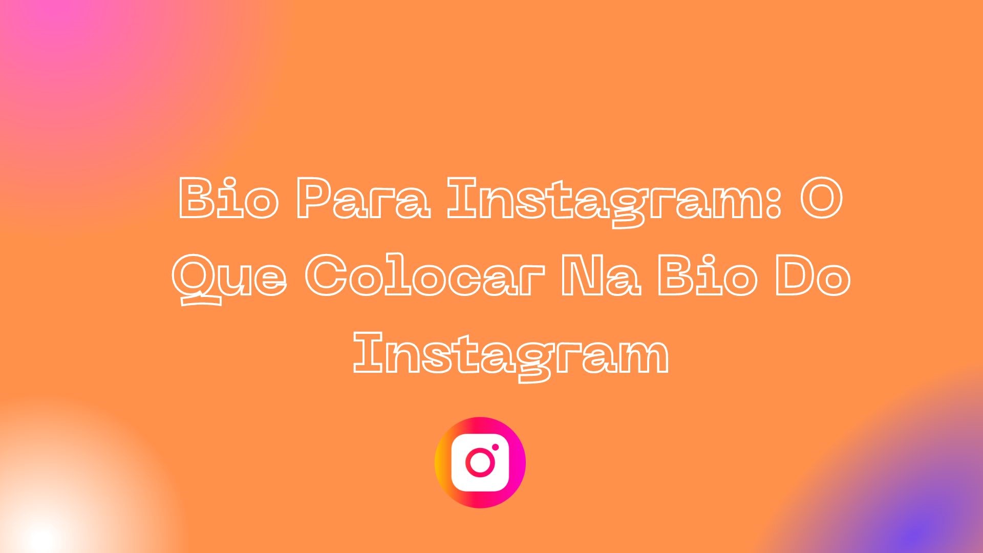 Bio Para Instagram: O Que Colocar Na Bio Do Instagram
